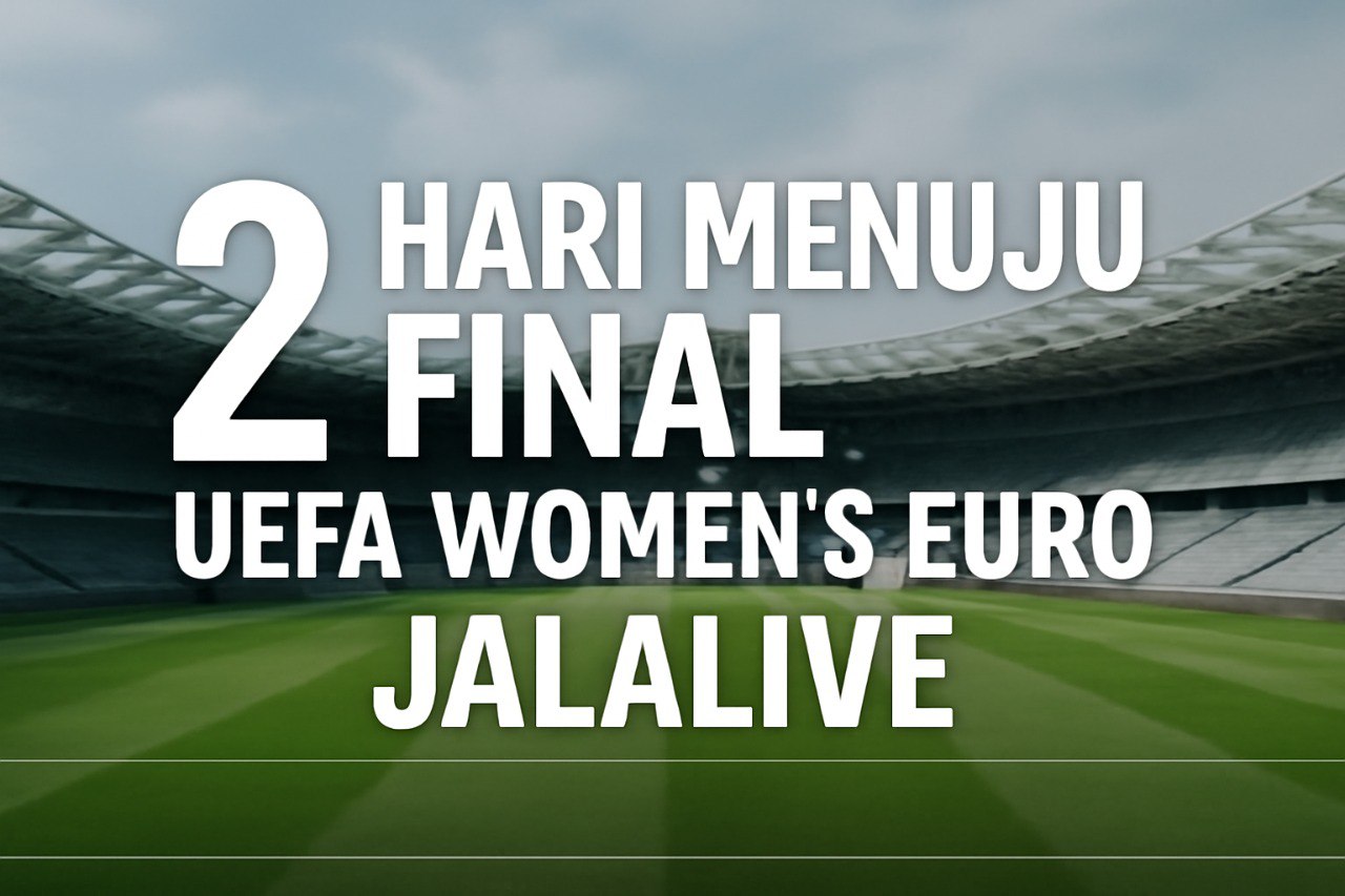 2 Hari Menuju Final UEFA Women’s Euro – Jalalive Siarkan Langsung Laga Bergengsi Ini!